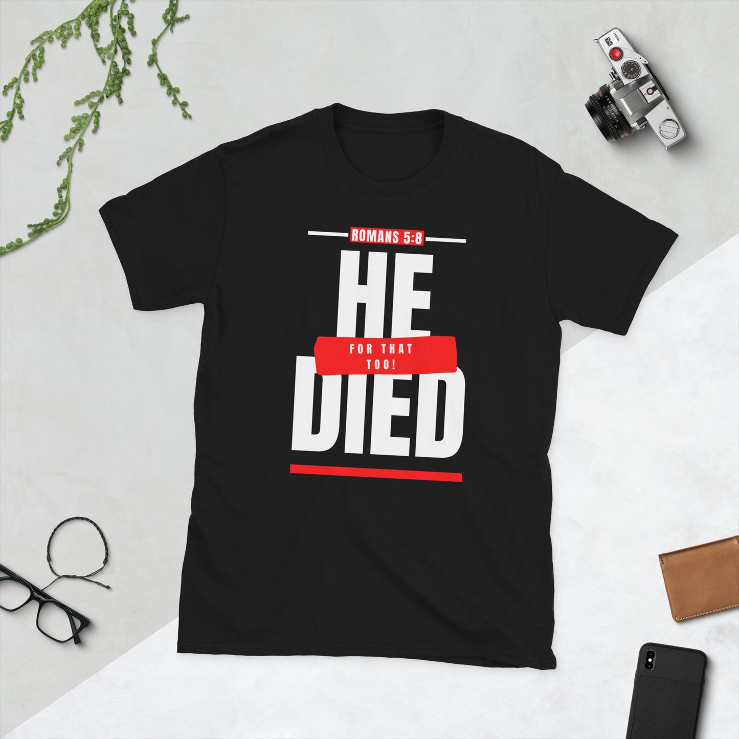 He Died For That Too Unisex T-Shirt